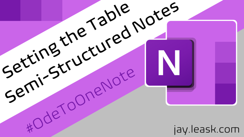 #OdeToOneNote - Setting The Table with Semi-Structured Notes